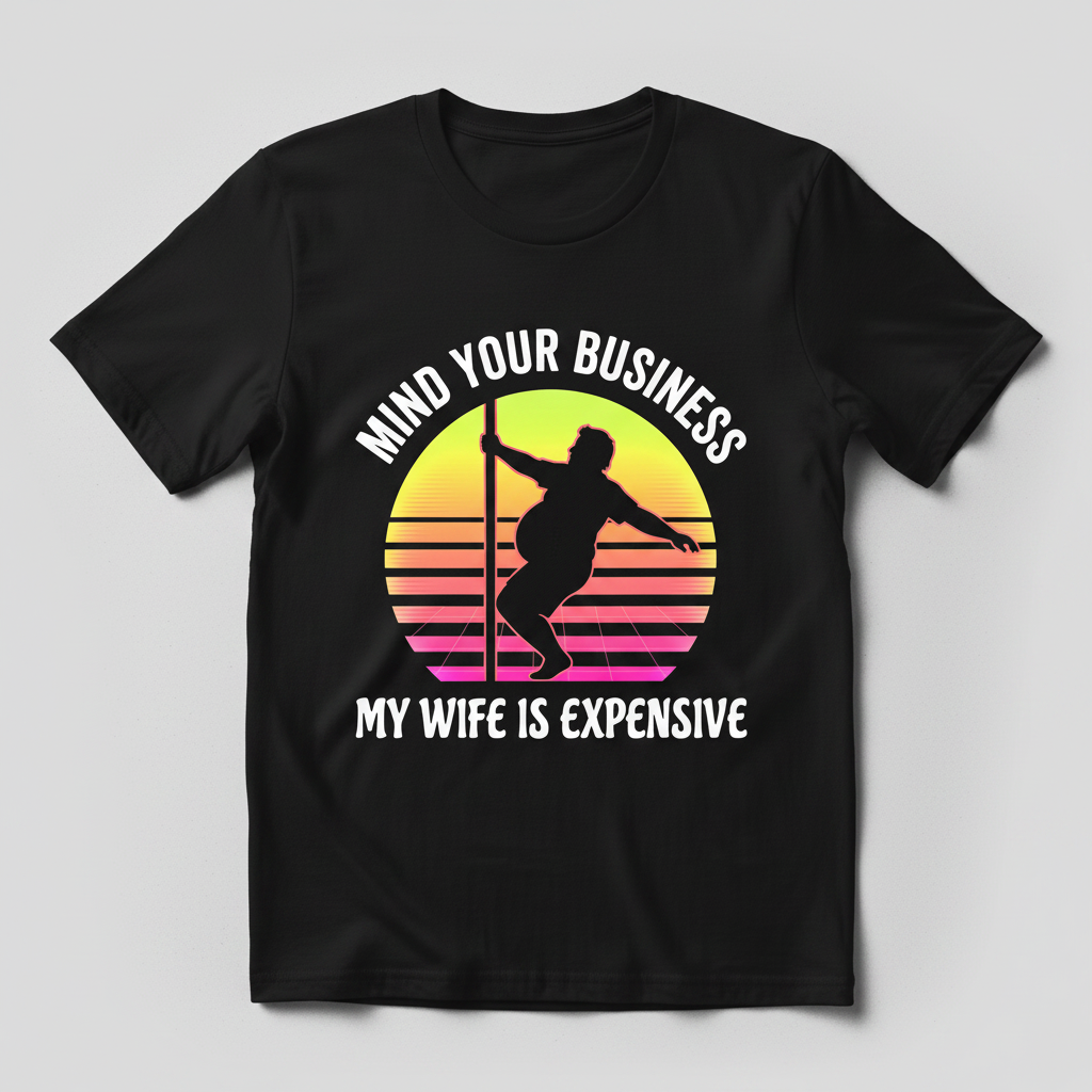 Mind Your Business My Wife Is Expensive Funny Pole Dancer Design T-Shirt - Black