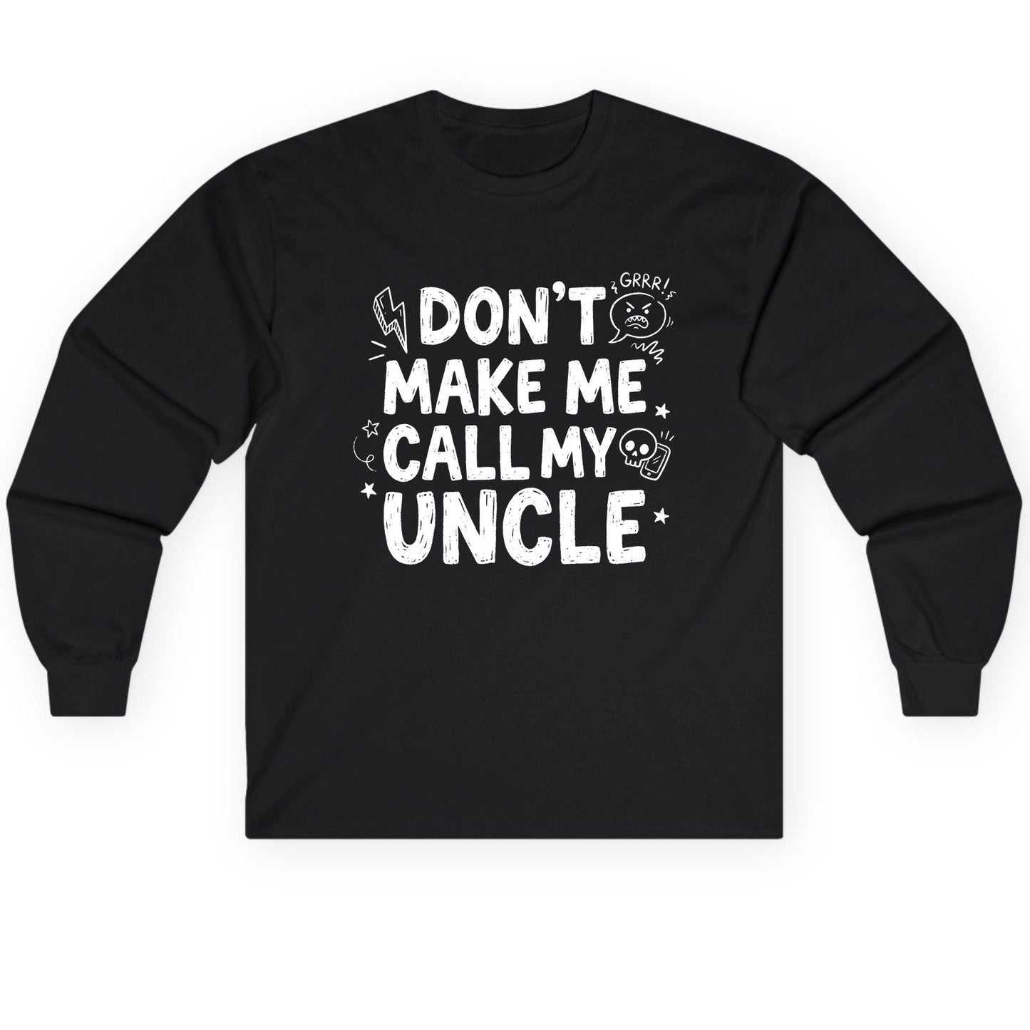 Don't Make Me Call My Uncle family humor Long Sleeve Tee Black product mockup