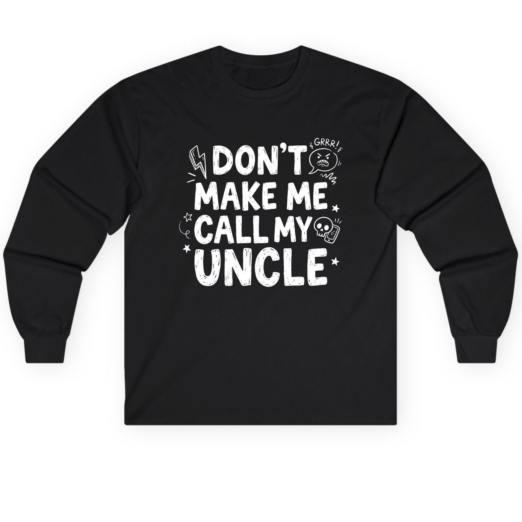 Don't Make Me Call My Uncle family humor Long Sleeve Tee Black product mockup