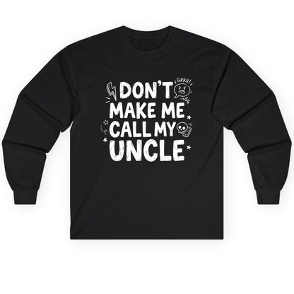 Don't Make Me Call My Uncle family humor Long Sleeve Tee Black product mockup