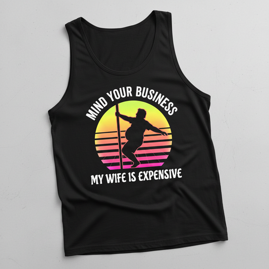Mind Your Business My Wife Is Expensive Funny Pole Dancer Design Tank Top - Black