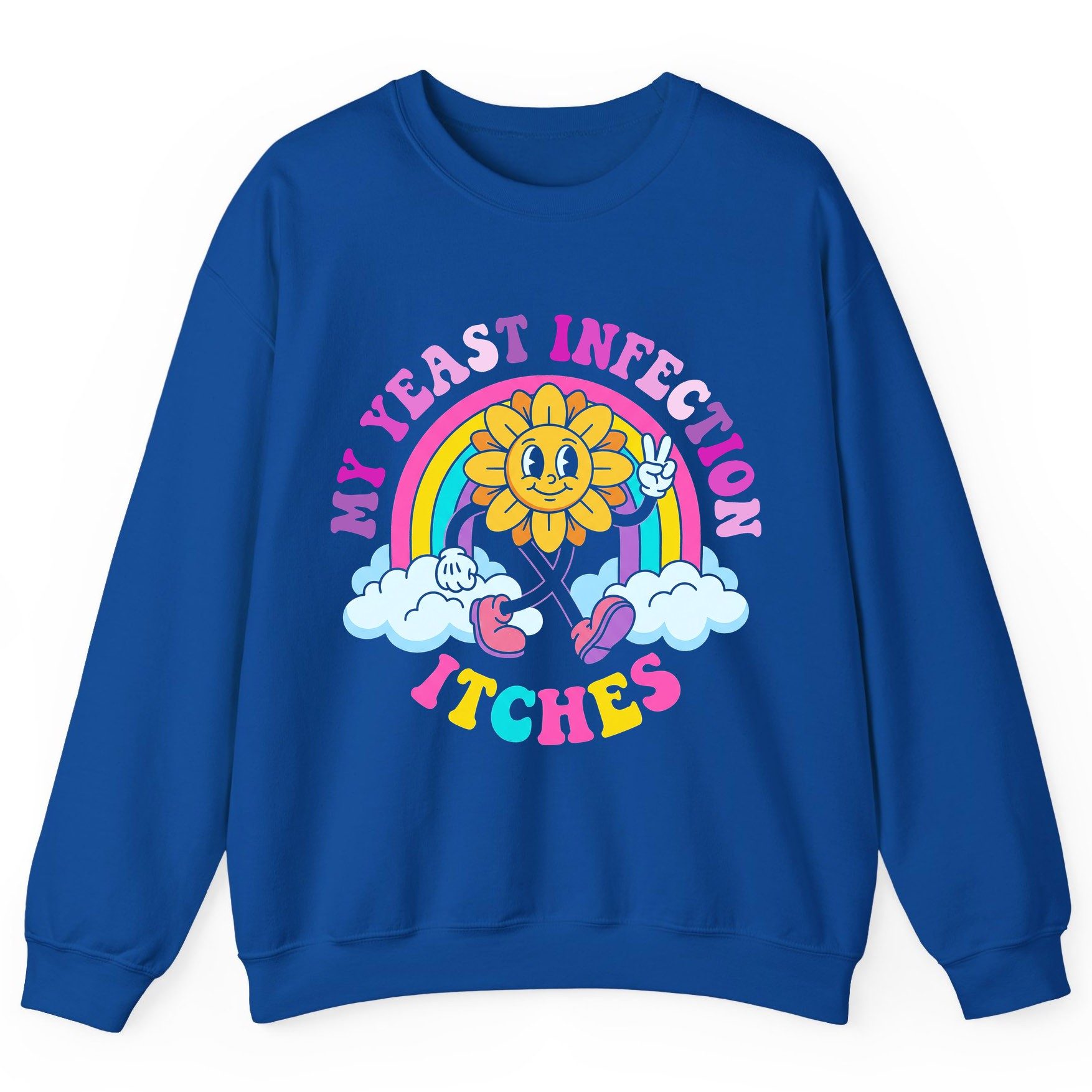My Yeast Infection Itches Funny Sarcastic Humor Sweatshirt - product mockup - Royal