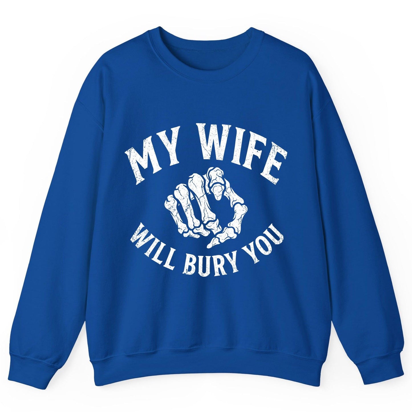 My Wife Will Bury You skeletal hand Sweatshirt Royal product mockup