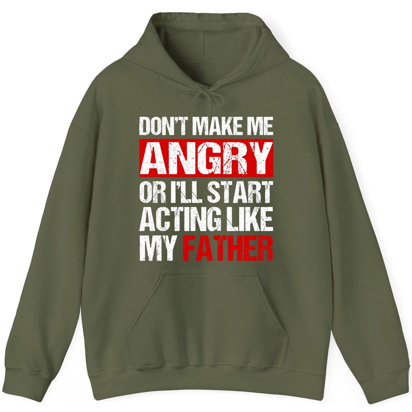 Don't Make Me Angry or I'll Start Acting Like My Father dad humor Hoodie Military Green product mockup