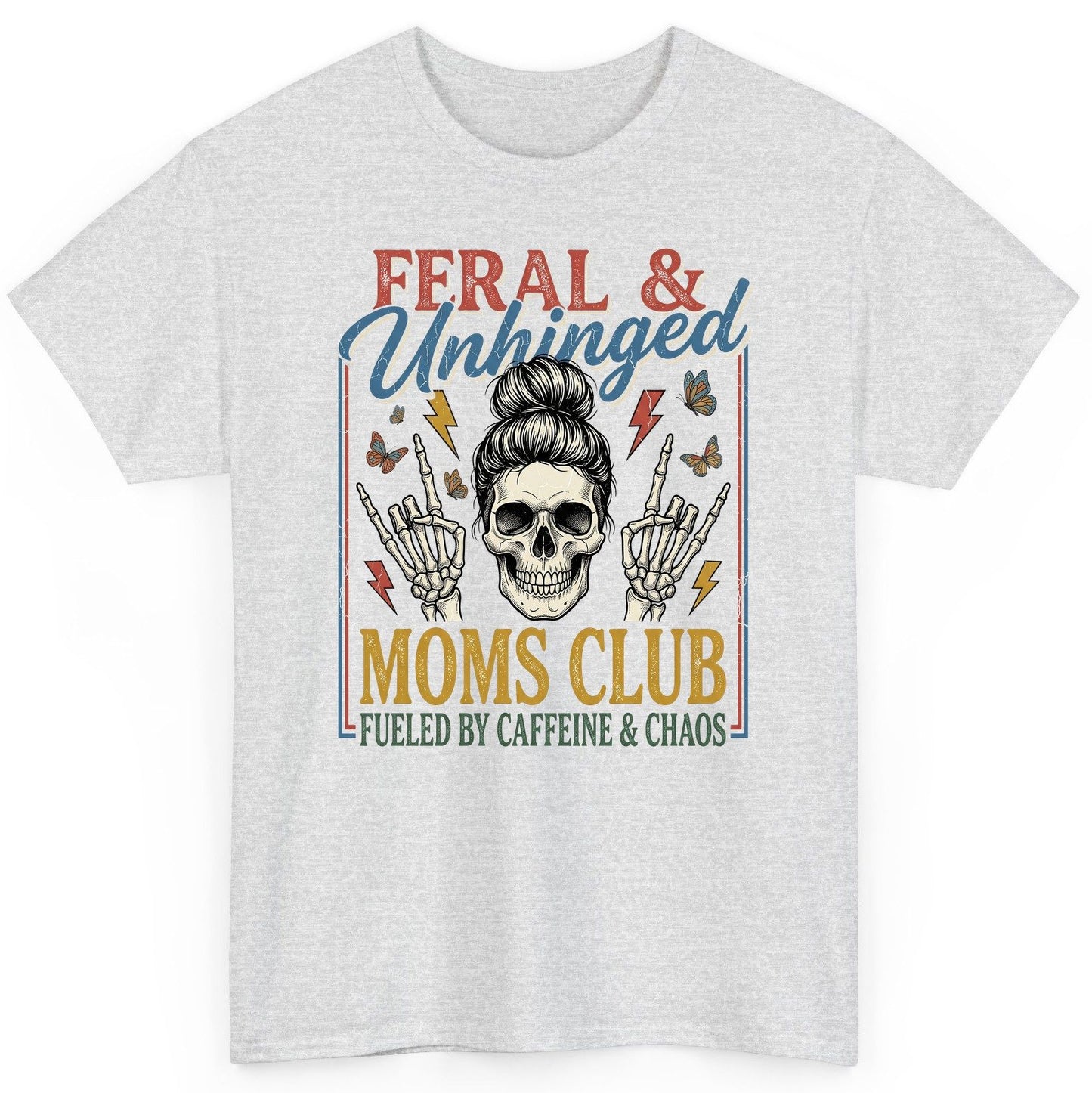FERAL & Unhinged MOMS CLUB FUELED BY Caffeine & CHAOS T-Shirt - product mockup - Ash
