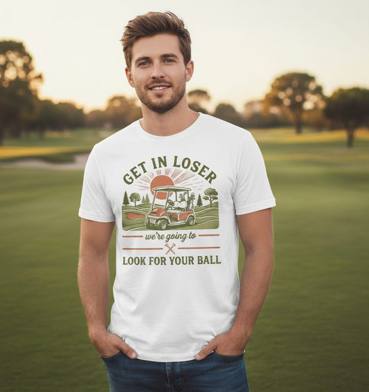 GET IN LOSER We're Going to LOOK FOR YOUR BALL Funny Golf T-Shirt - lifestyle model mockup - White