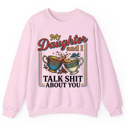My Daughter and I Talk Shit About You Sweatshirt - product mockup - Light Pink