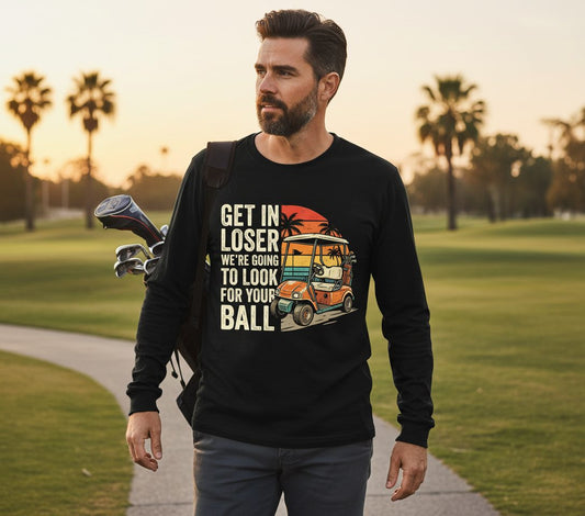 GET IN LOSER WE'RE GOING TO LOOK FOR YOUR BALL Long Sleeve Tee - lifestyle model mockup - Black