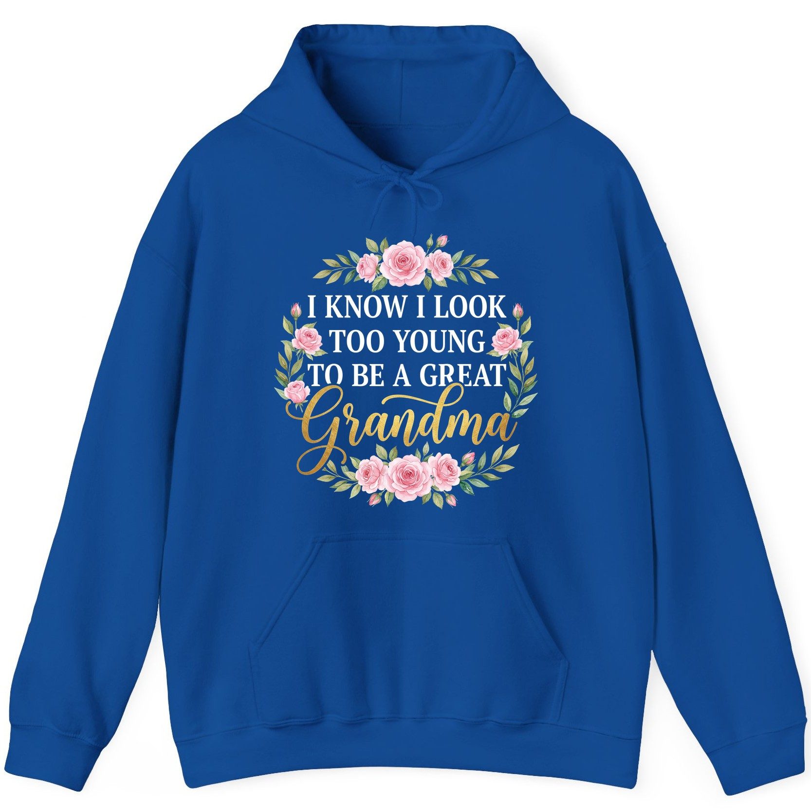 I KNOW I LOOK TOO YOUNG TO BE a GREAT Grandma Hoodie - product mockup - Royal