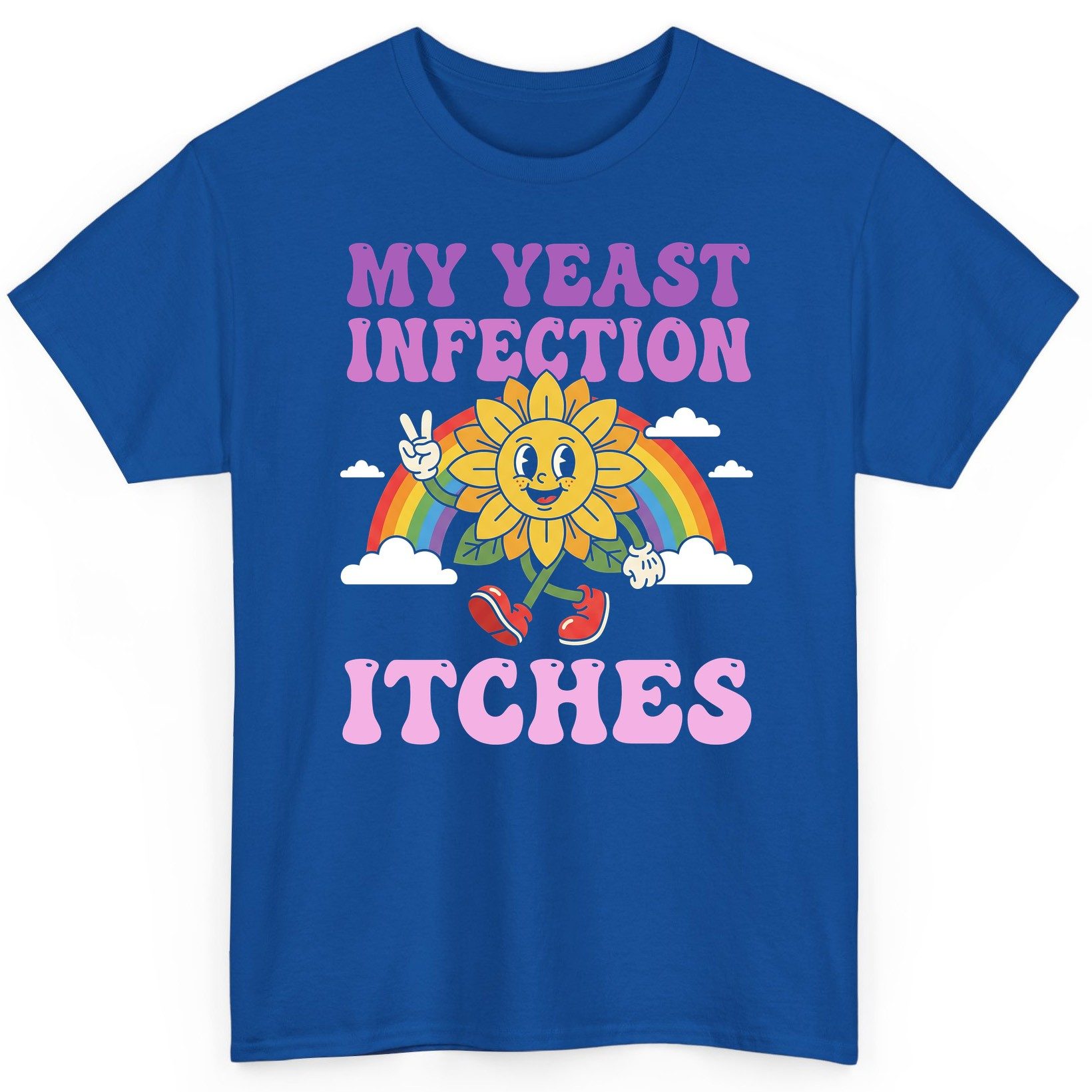 My Yeast Infection Itches Funny Sarcastic Humor T-Shirt - product mockup - Royal
