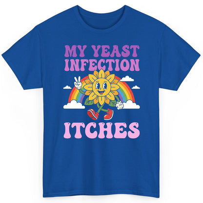 My Yeast Infection Itches Funny Sarcastic Humor T-Shirt - product mockup - Royal