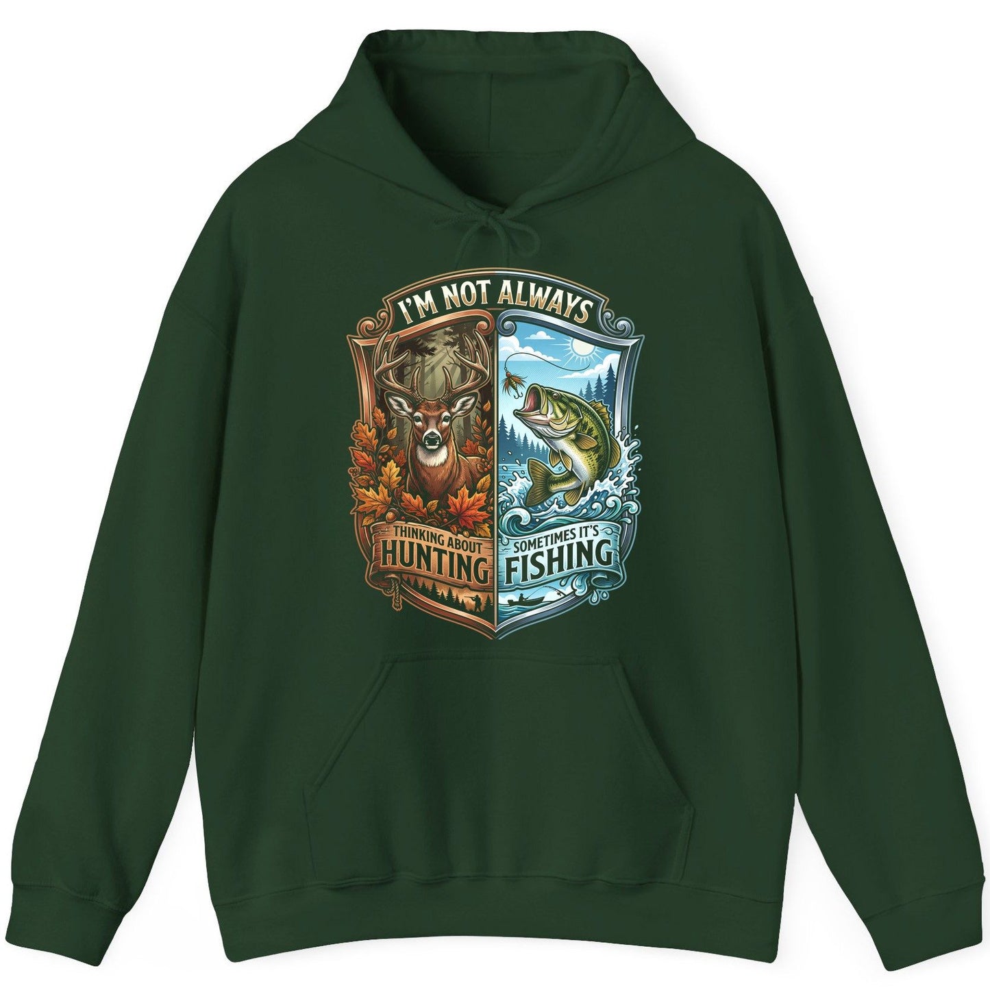 I'm Not Always Thinking About Hunting Sometimes It's Fishing hunting and fishing Hoodie Forest Green product mockup
