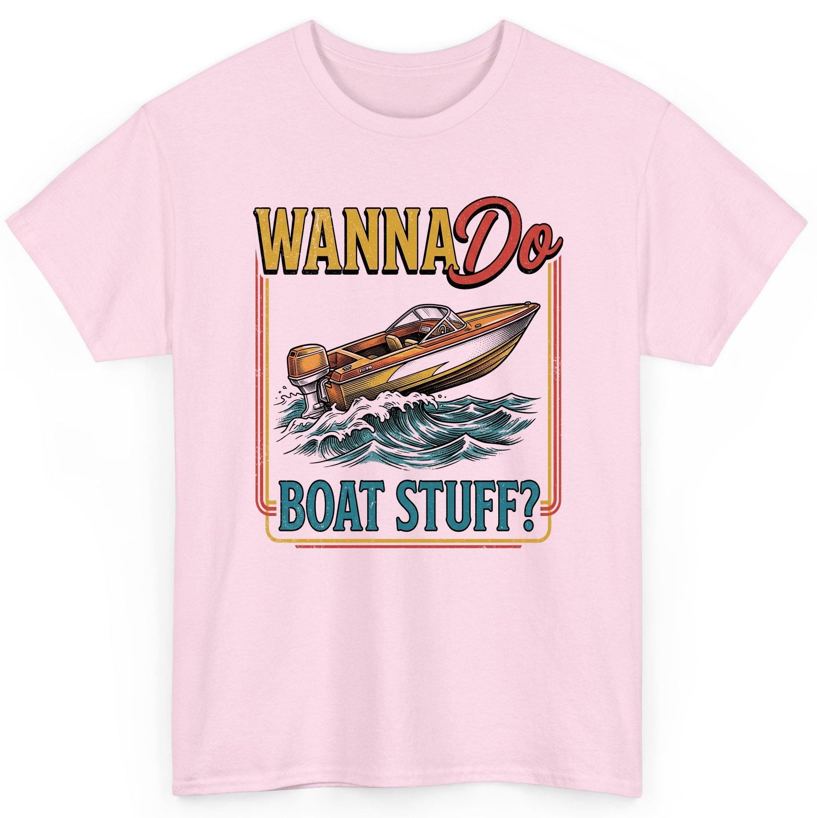 Wanna Do Boat Stuff Retro Boating T-Shirt - product mockup - Light Pink