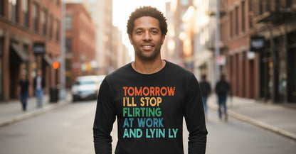 Tomorrow I'll Stop Flirting at Work and Lying Seriously workplace humor Long Sleeve Tee Black lifestyle mockup