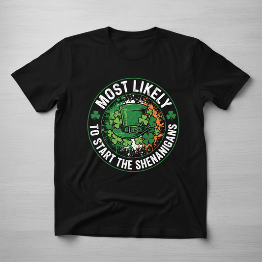 Most Likely To Start The Shenanigans St. Patrick's Day Design T-Shirt - Black