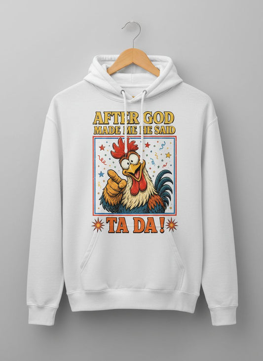 AFTER GOD MADE ME HE SAID TA DA Funny Rooster Hoodie - product mockup - White