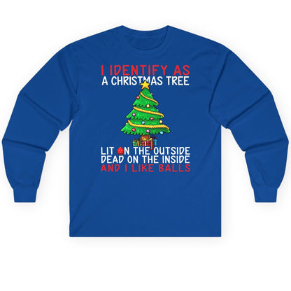 I Identify as a Christmas Tree Lit on the Outside Dead on the Inside and I Like Balls Christmas humor Long Sleeve Tee Royal