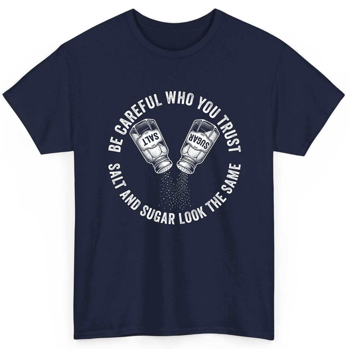 BE Careful WHO YOU TRUST SALT AND SUGAR LOOK THE SAME T-Shirt - product mockup - Navy