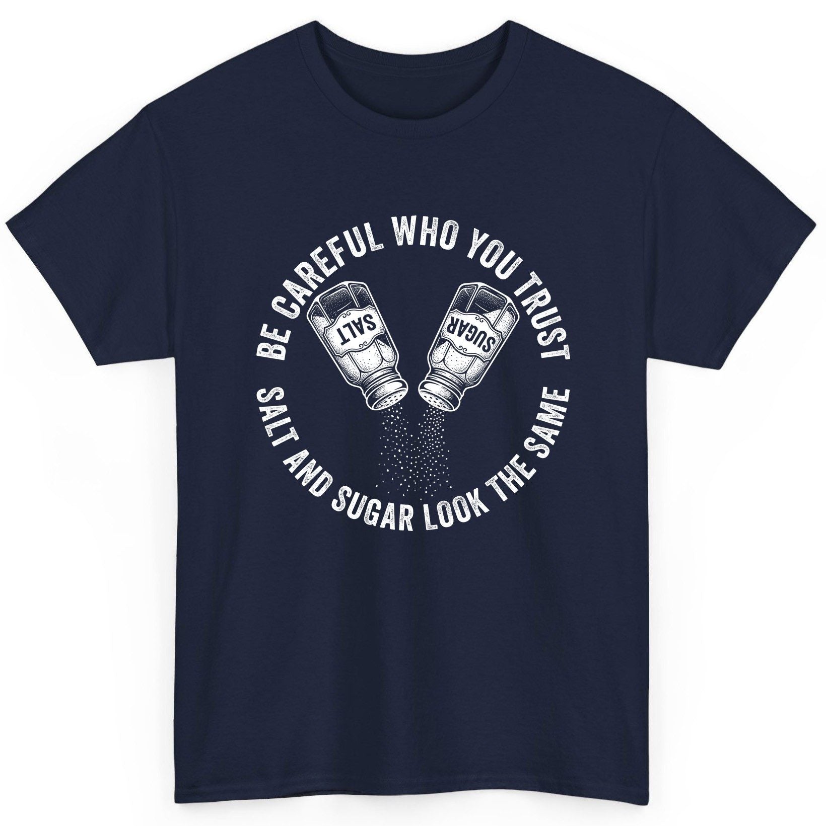 BE Careful WHO YOU TRUST SALT AND SUGAR LOOK THE SAME T-Shirt - product mockup - Navy
