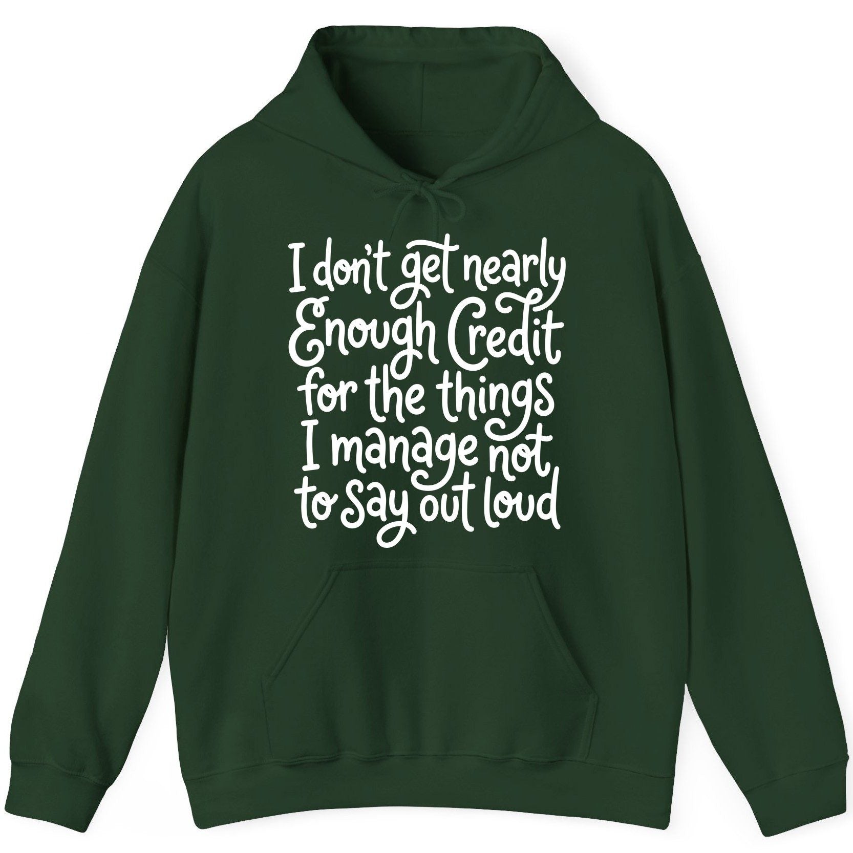 I Don't Get Nearly Enough Credit for the Things I Manage Not to Say Out Loud sarcastic humor Hoodie Forest Green product
