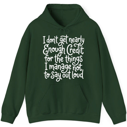 I Don't Get Nearly Enough Credit for the Things I Manage Not to Say Out Loud sarcastic humor Hoodie Forest Green product