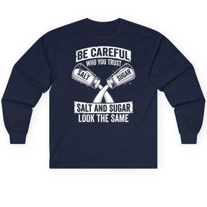 BE Careful WHO YOU TRUST SALT AND SUGAR LOOK THE SAME Long Sleeve Tee - product mockup - Navy