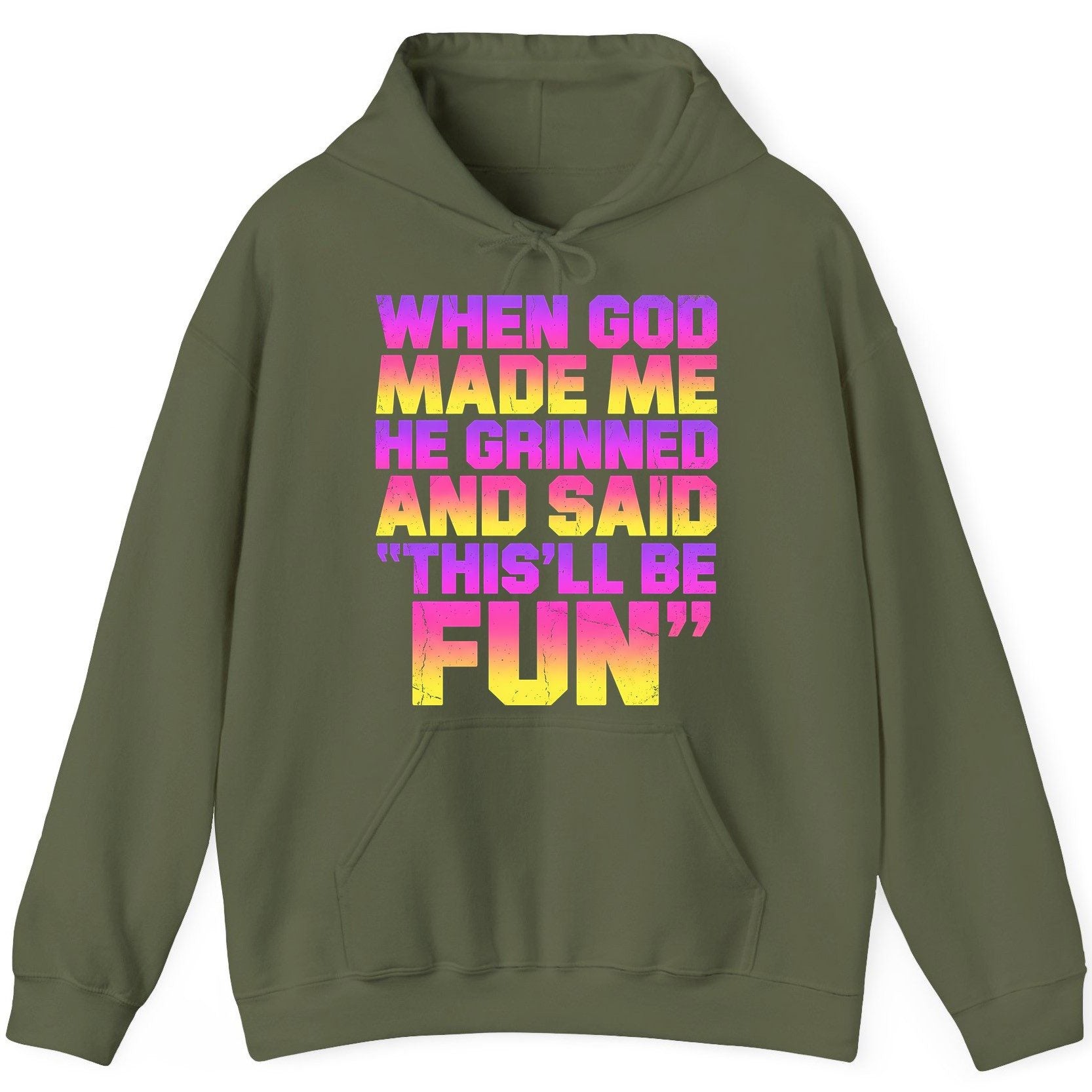 WHEN GOD MADE ME HE Grinned AND SAID THIS'LL BE FUN Hoodie - product mockup - Military Green