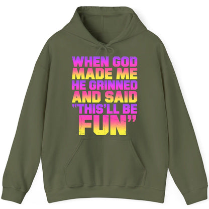 WHEN GOD MADE ME HE Grinned AND SAID THIS'LL BE FUN Hoodie - product mockup - Military Green