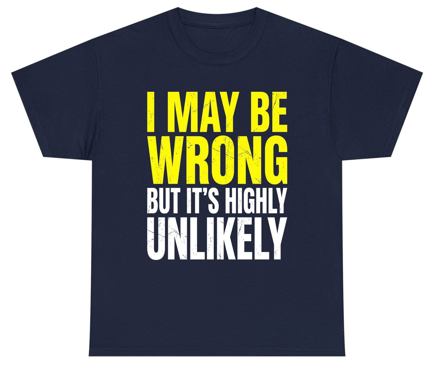 I MAY BE WRONG BUT IT'S HIGHLY Unlikely Youth T-Shirt - product mockup - Navy