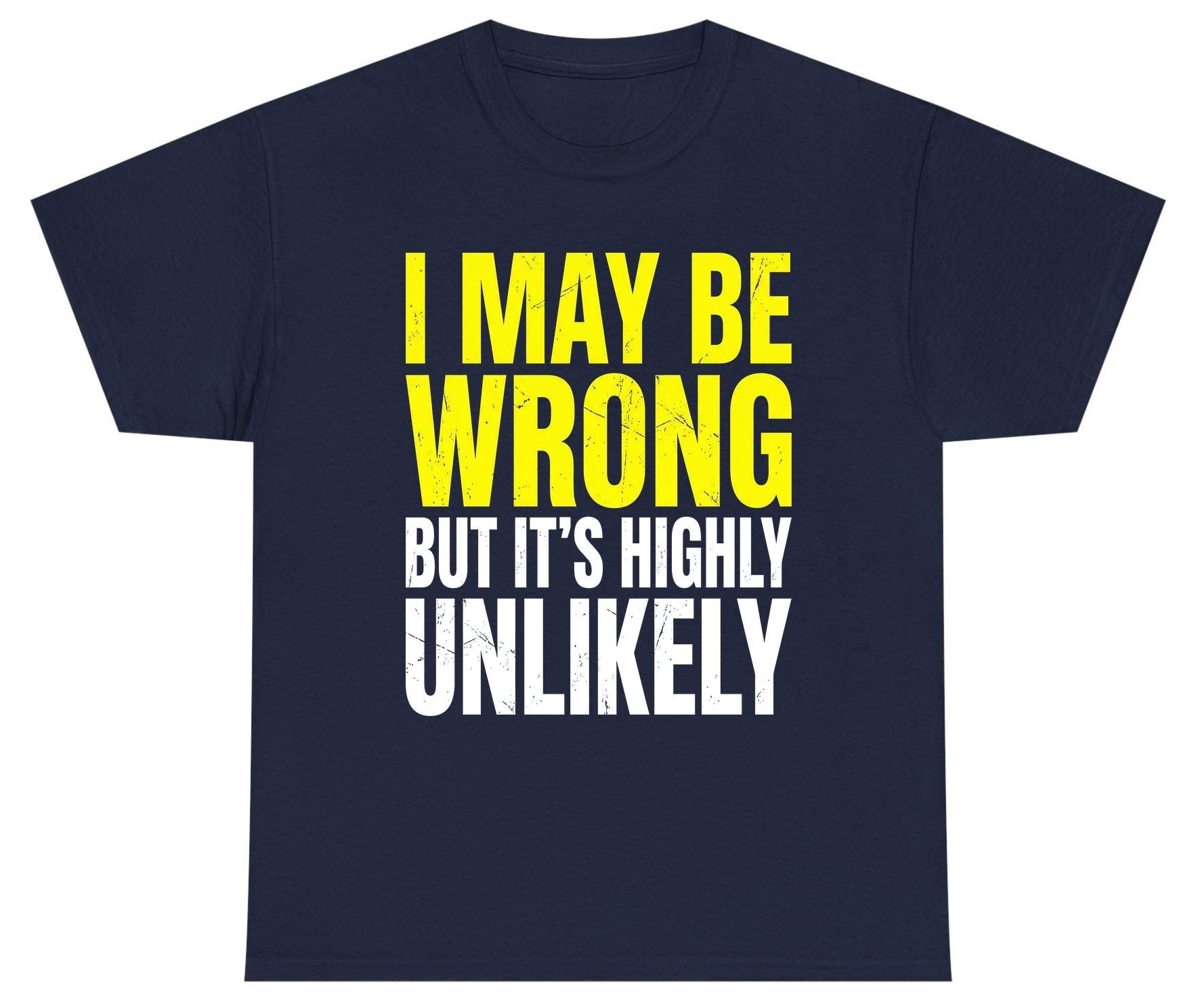 I MAY BE WRONG BUT IT'S HIGHLY Unlikely Youth T-Shirt - product mockup - Navy