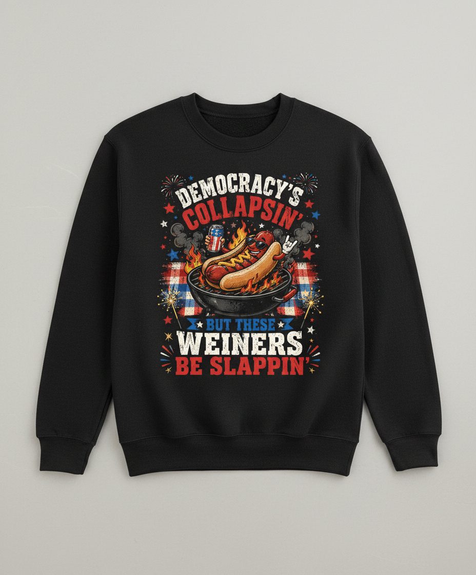 Democracy's Collapsin' but These Weiners Be Slappin' Sweatshirt - product mockup - Black