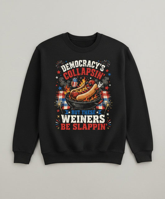 Democracy's Collapsin' but These Weiners Be Slappin' Sweatshirt - product mockup - Black