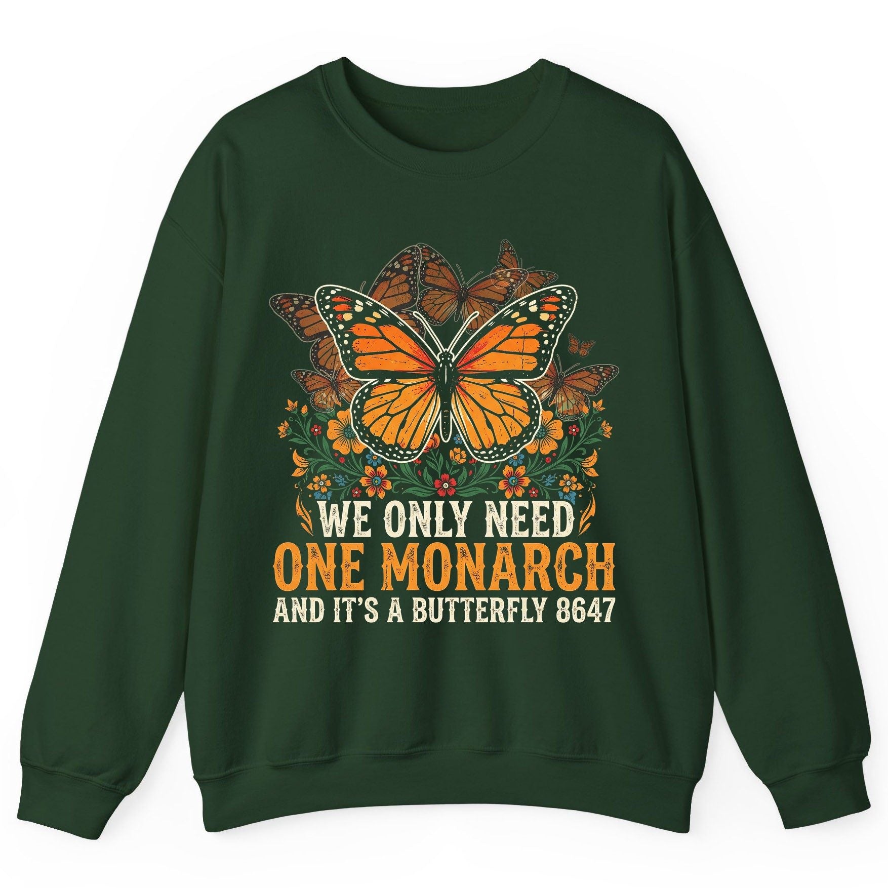WE ONLY NEED ONE Monarch AND IT'S a Butterfly 8647 Vintage Sweatshirt - product mockup - Forest Green