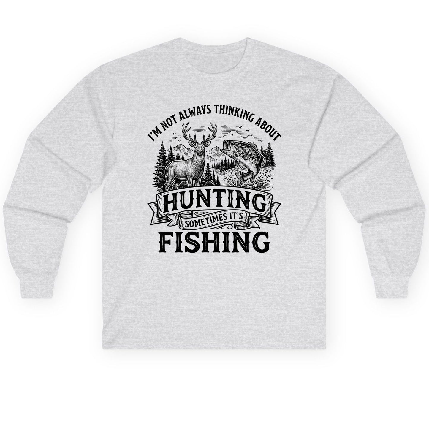 I'm Not Always Thinking About Hunting Sometimes It's Fishing hunting and fishing Long Sleeve Tee Ash product mockup