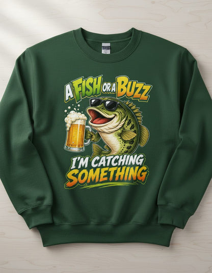 A FISH OR a BUZZ I'M Catching Something Funny Fishing Sweatshirt - product mockup - Forest Green