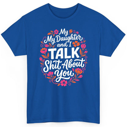 My Daughter and I TALK Shit About You Funny Mother T-Shirt - product mockup - Royal
