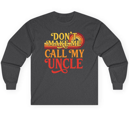 Don't Make Me Call My Uncle family humor Long Sleeve Tee Dark Heather product mockup
