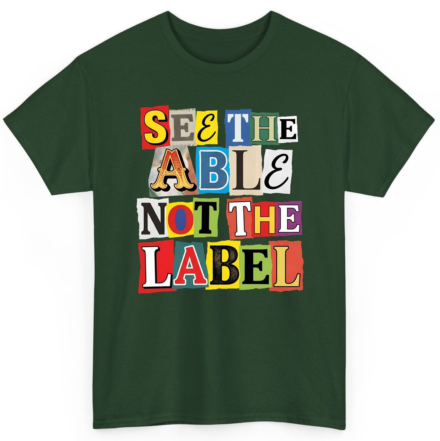 SEE THE ABLE NOT THE LABEL Inclusion and Awareness T-Shirt - product mockup - Forest Green