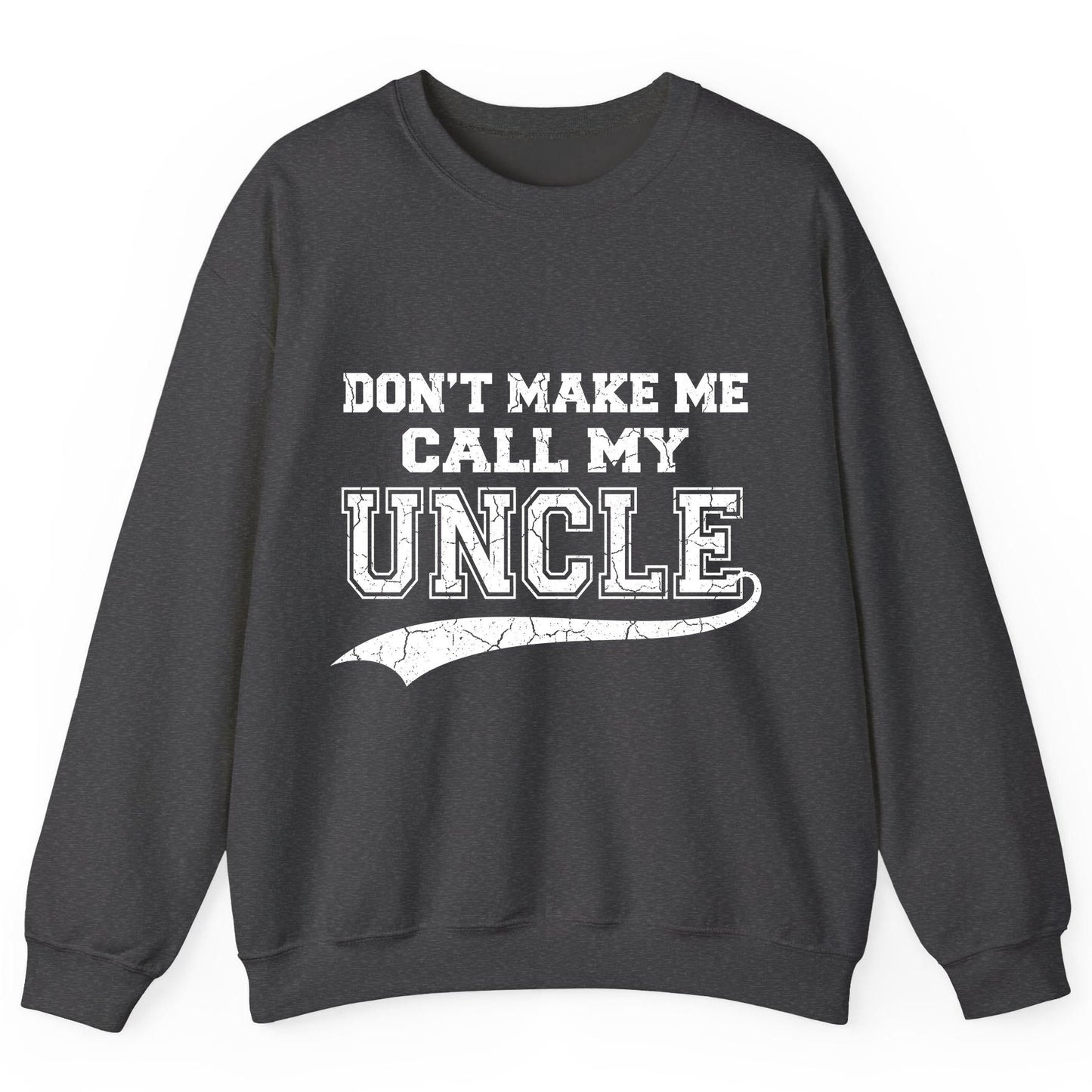 Don't Make Me Use My Uncle Voice uncle Sweatshirt Dark Heather product mockup