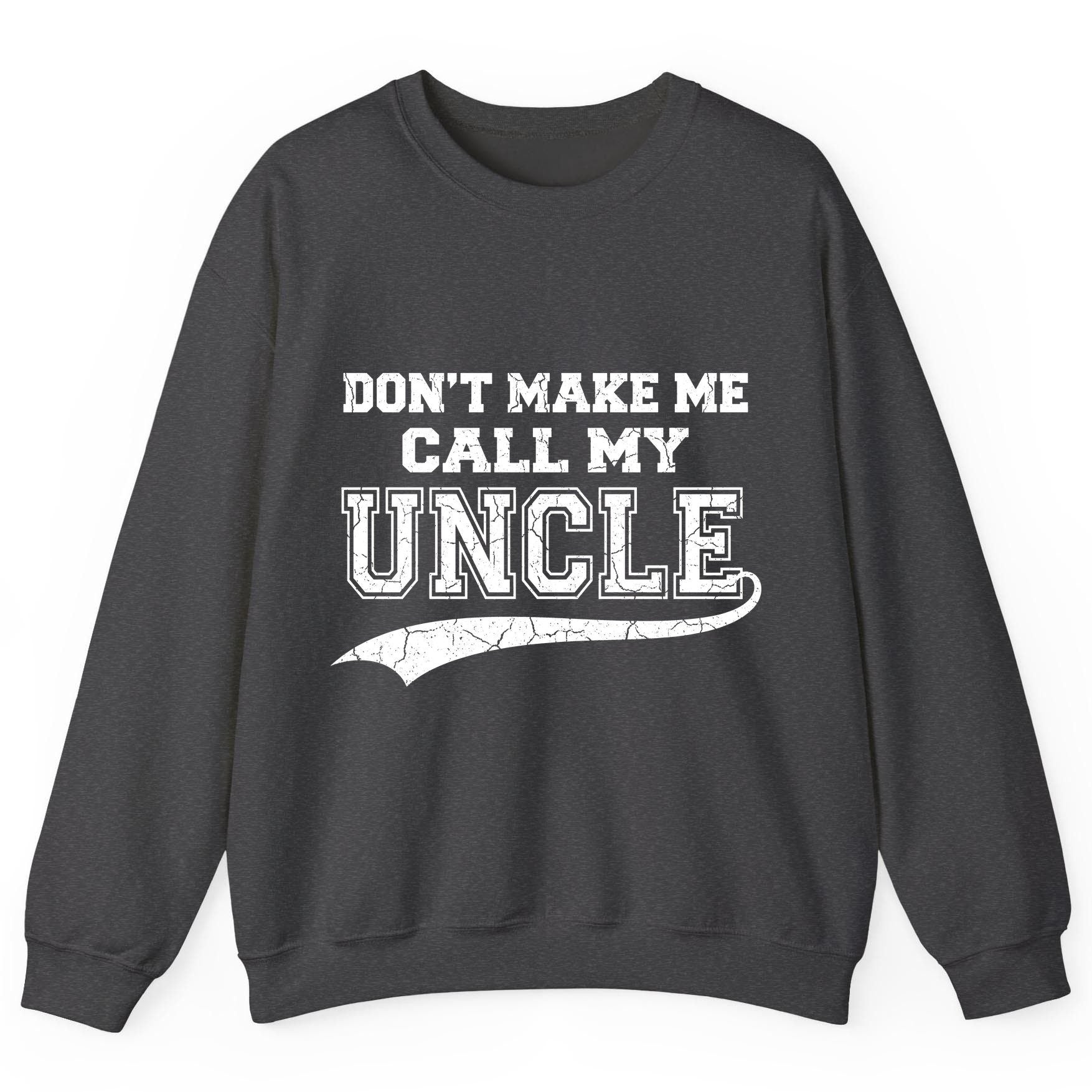 Don't Make Me Use My Uncle Voice uncle Sweatshirt Dark Heather product mockup