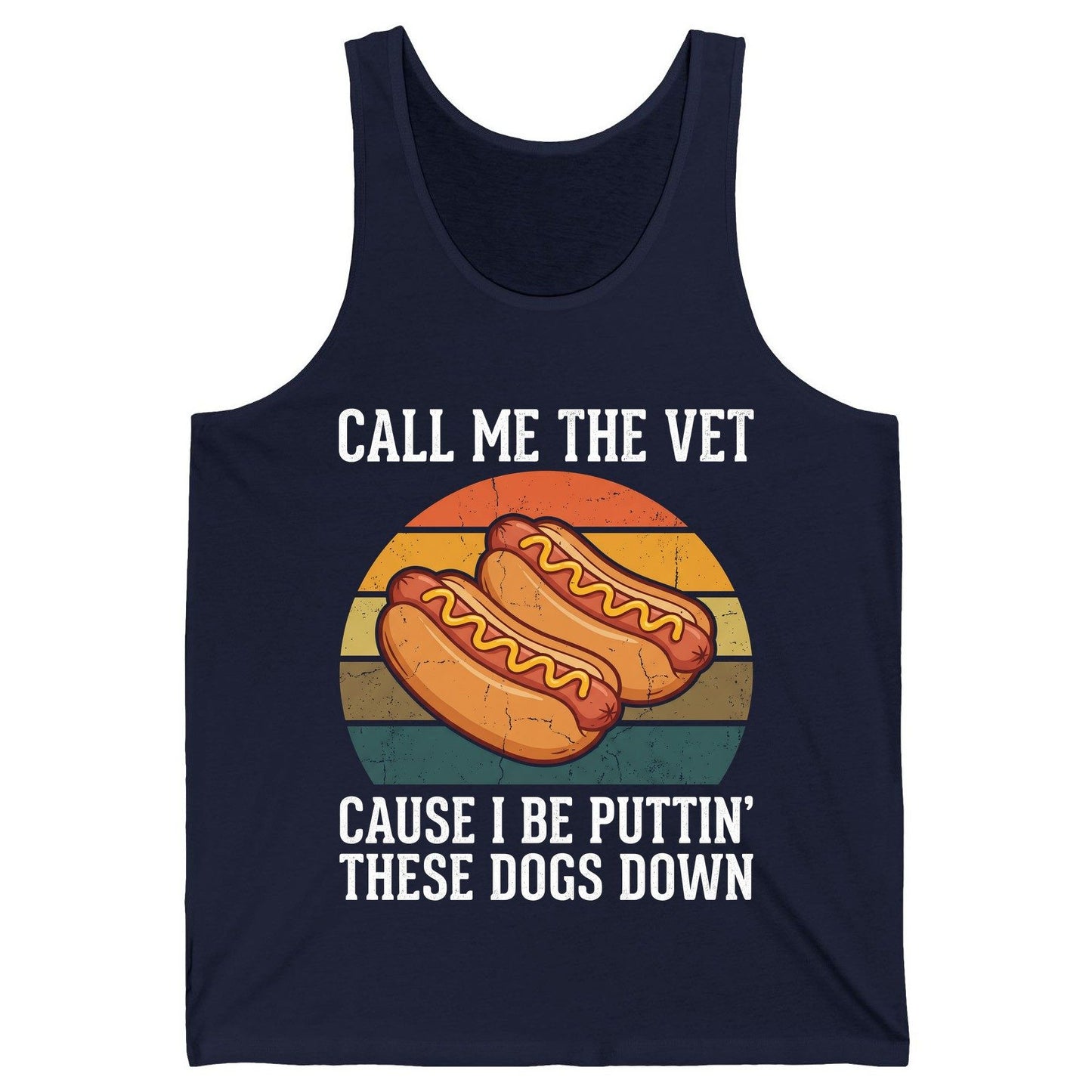 Call Me the Vet Cause I Be Puttin' These Dogs Down hot dogs Tank Top Navy product mockup