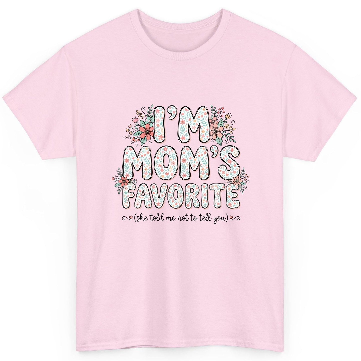 I'm Mom's Favorite (She Told Me Not to Tell You) sibling rivalry humor T-Shirt Light Pink product mockup