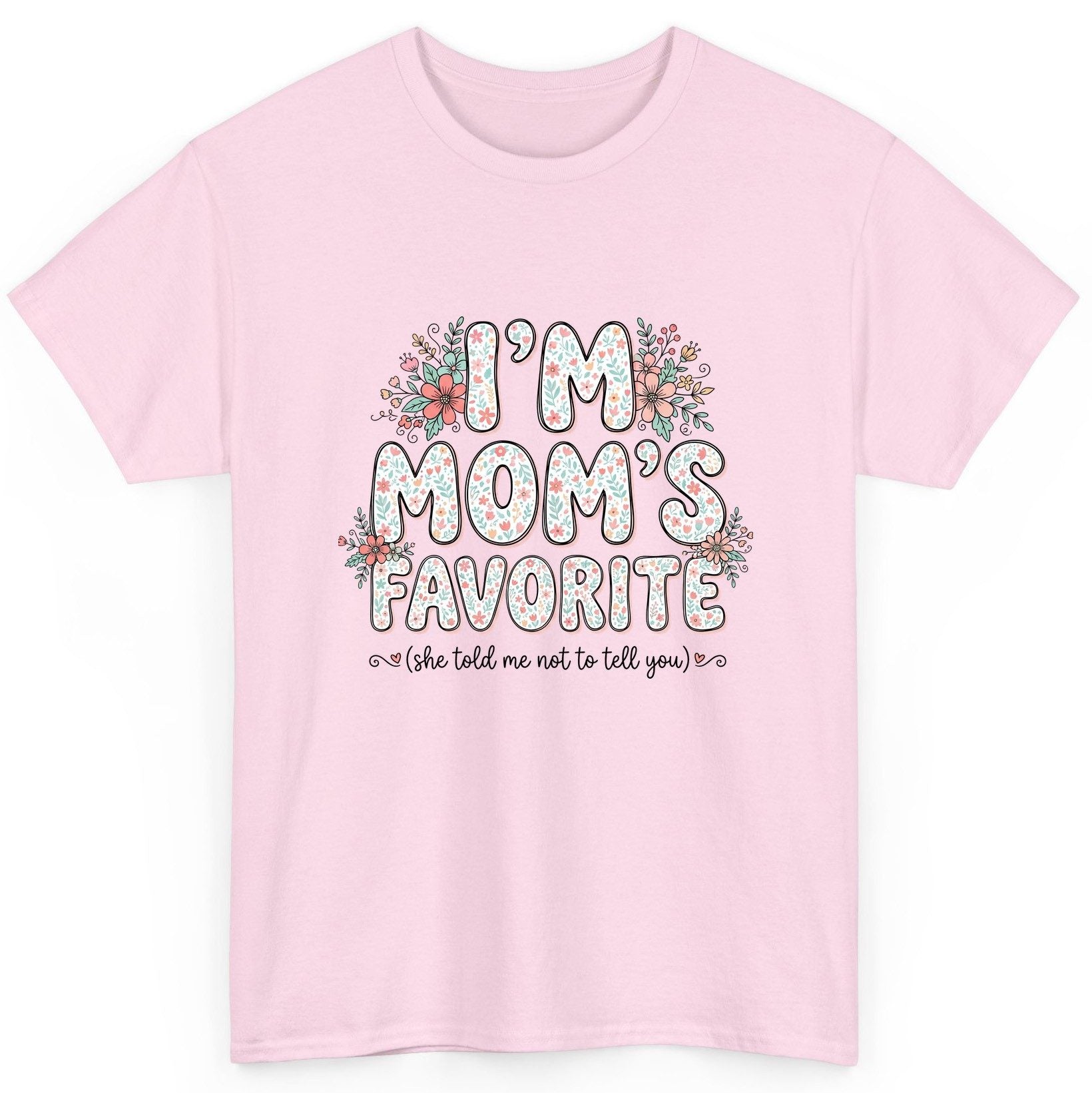 I'm Mom's Favorite (She Told Me Not to Tell You) sibling rivalry humor T-Shirt Light Pink product mockup