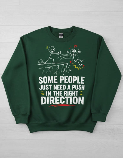 Some People Just Need a Push in the Right Direction Funny Sarcastic Humor Sweatshirt - product mockup - Forest Green