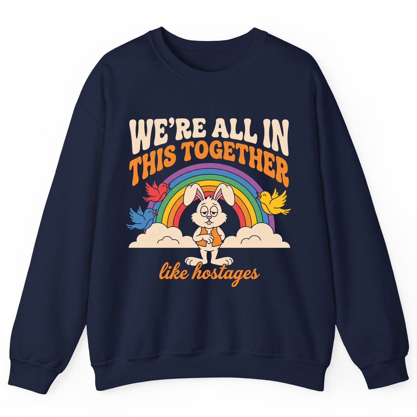We're All in This Together Like Hostages sarcastic rabbit Sweatshirt Navy product mockup
