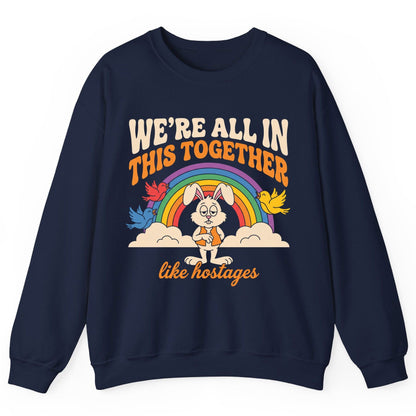 We're All in This Together Like Hostages sarcastic rabbit Sweatshirt Navy product mockup