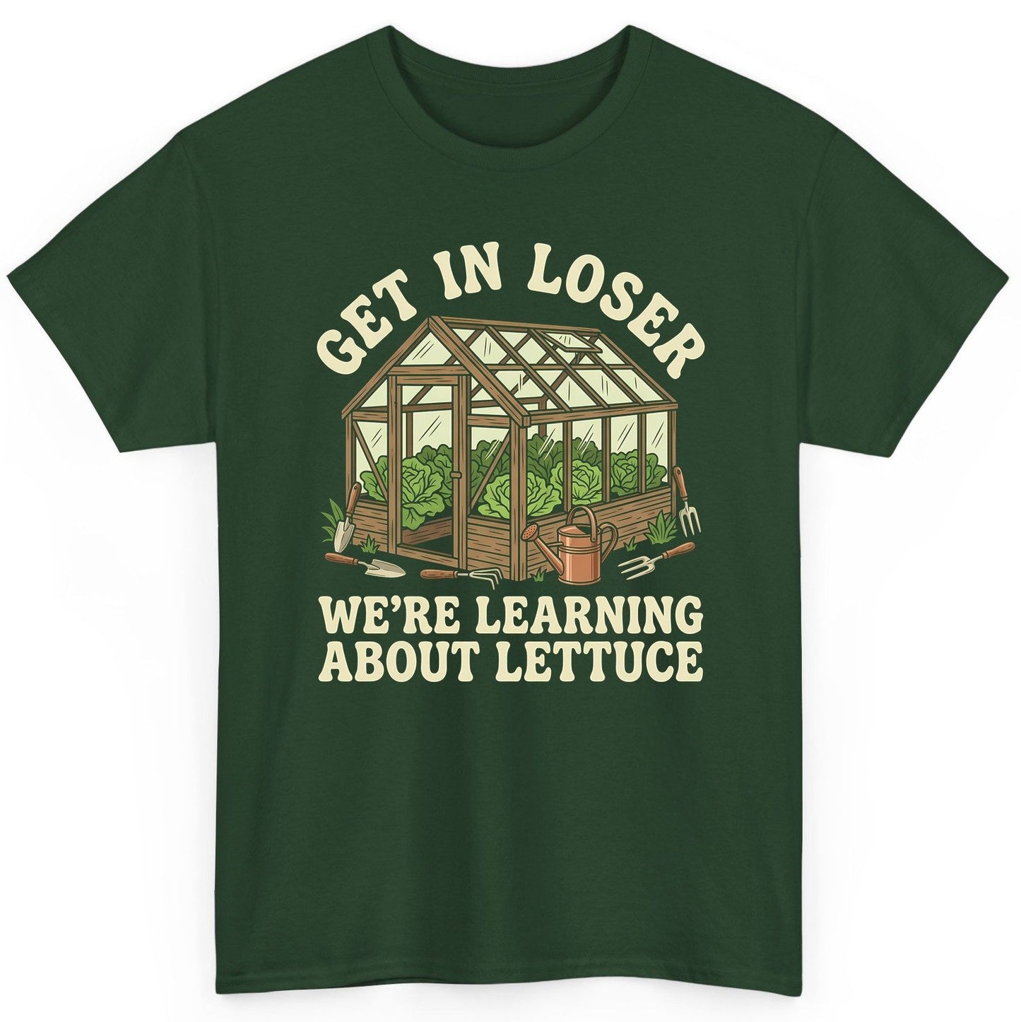 GET IN LOSER WE'RE Learning ABOUT Lettuce Funny Gardening T-Shirt - product mockup - Forest Green