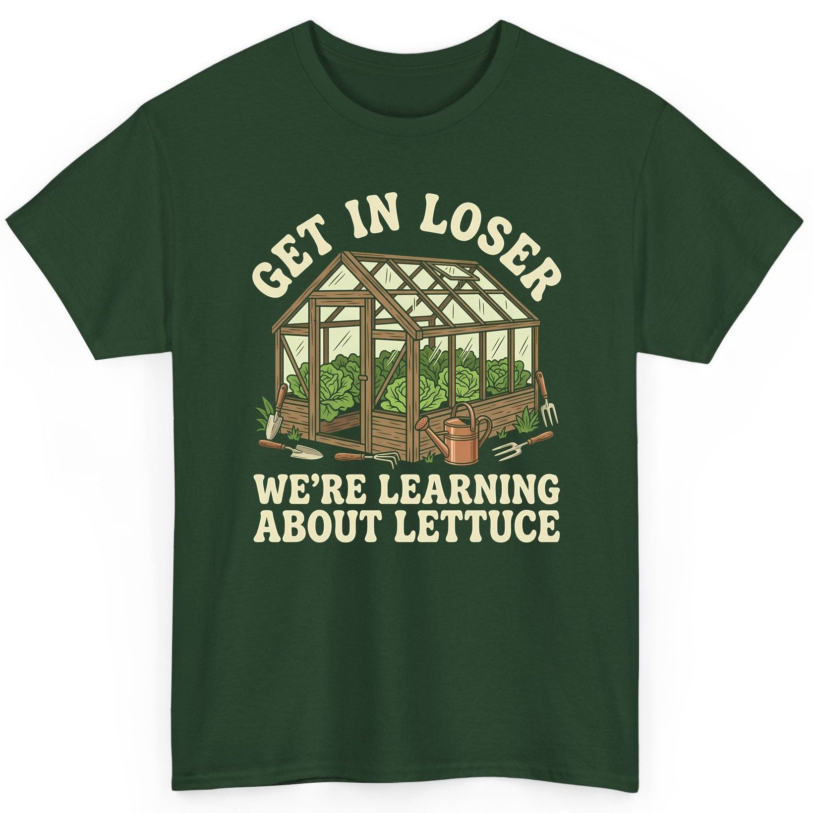 GET IN LOSER WE'RE Learning ABOUT Lettuce Funny Gardening T-Shirt - product mockup - Forest Green