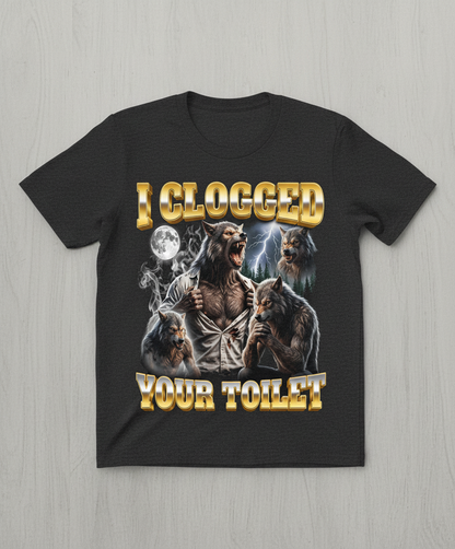 I Clogged Your Toilet Werewolf Meme T-Shirt - Dark Heather