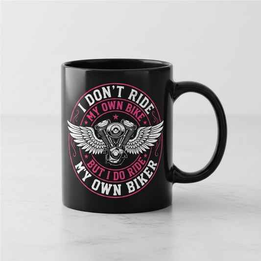 I Don't Ride My Own Bike But I Do Ride My Own Biker Funny Quote Black Mug - Black